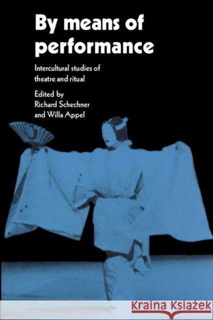 By Means of Performance: Intercultural Studies of Theatre and Ritual Schechner, Richard 9780521339155 Cambridge University Press