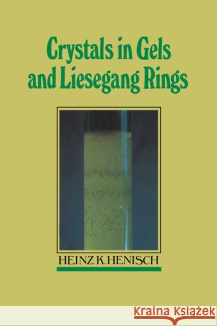 Crystals in Gels and Liesegang Rings Heinz K. Henisch 9780521345033 Cambridge University Press