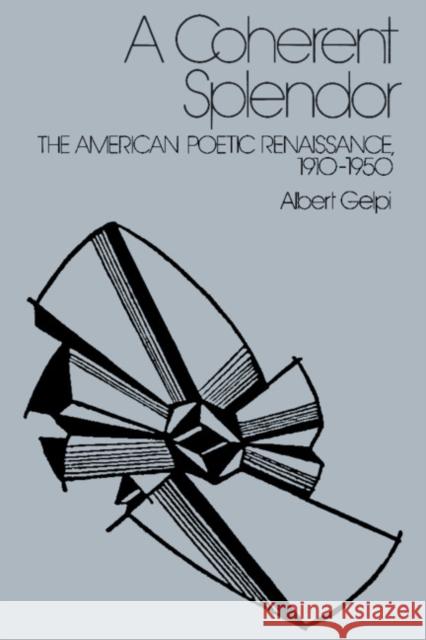 A Coherent Splendor: The American Poetic Renaissance, 1910-1950 Gelpi, Albert 9780521345330