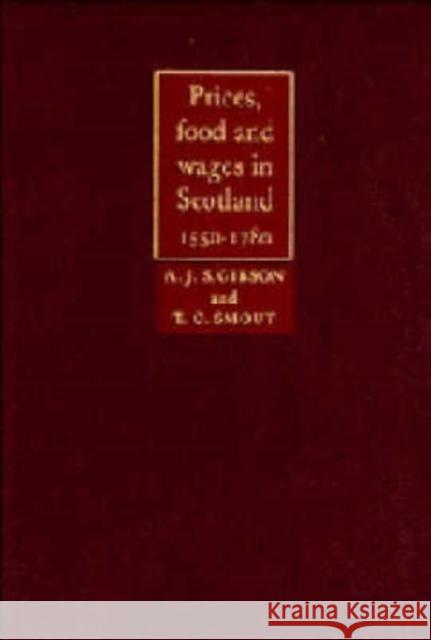 Prices, Food and Wages in Scotland, 1550-1780 A. J. S. Gibson T. C. Smout 9780521346566