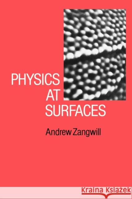 Physics at Surfaces Andrew Zangwill 9780521347525 Cambridge University Press