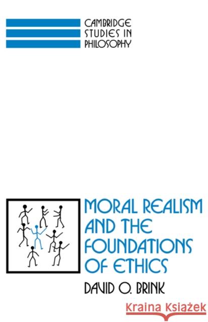 Moral Realism and the Foundations of Ethics David Owen Brink 9780521350808