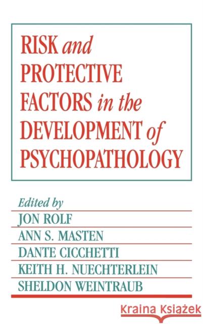 Risk and Protective Factors in the Development of Psychopathology Jon Rolf Ann S. Masten Dante Cicchetti 9780521350990
