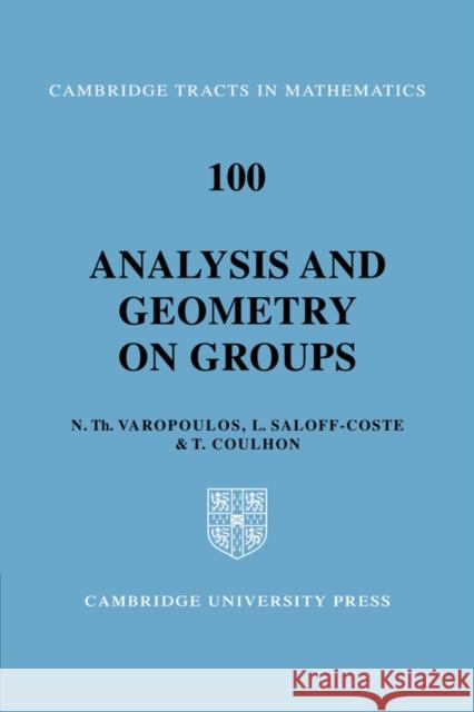 Analysis and Geometry on Groups N. Varopoulos T. Coulhon L. Saloff-Coste 9780521353823 Cambridge University Press