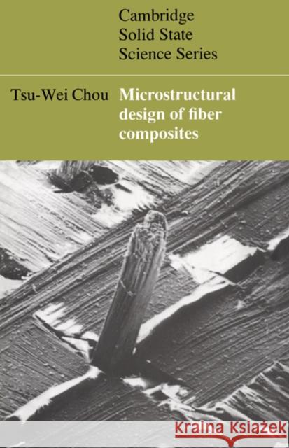 Microstructural Design of Fiber Composites Tsu-Wei Chou D. R. Clarke S. Suresh 9780521354820 Cambridge University Press