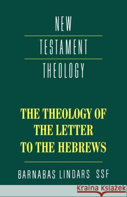 The Theology of the Letter to the Hebrews Barnabas Lindars James D. G. Dunn 9780521357487 Cambridge University Press