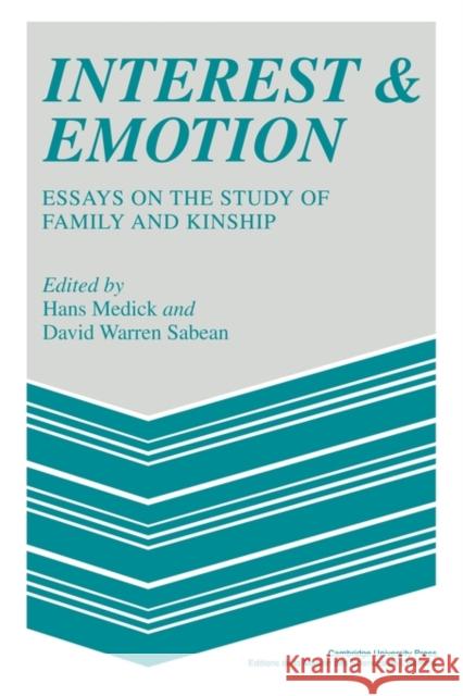 Interest and Emotion: Essays on the Study of Family and Kinship Medick, Hans 9780521357630 Cambridge University Press