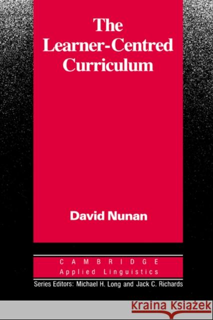 The Learner-Centred Curriculum: A Study in Second Language Teaching Nunan, David 9780521358439 Cambridge University Press