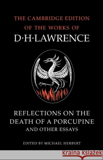 Reflections on the Death of a Porcupine and Other Essays D. H. Lawrence Michael Herbert Michael Herbert 9780521358477 Cambridge University Press