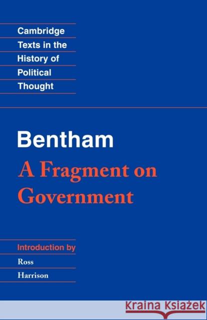 Bentham: A Fragment on Government Jeremy Bentham H. L. A. Hart Ross Harrison 9780521359290 Cambridge University Press