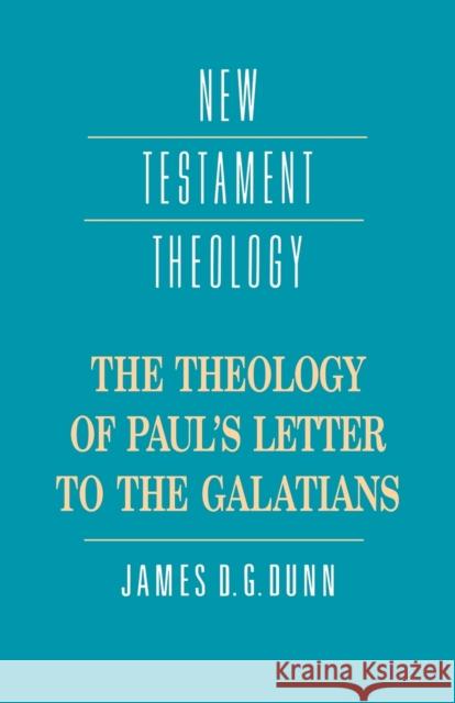 The Theology of Paul's Letter to the Galatians James D. G. Dunn 9780521359535