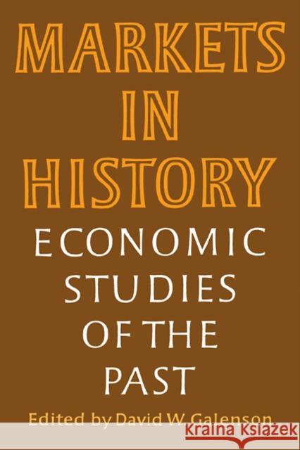 Markets in History: Economic Studies of the Past Galenson, David W. 9780521359870 Cambridge University Press