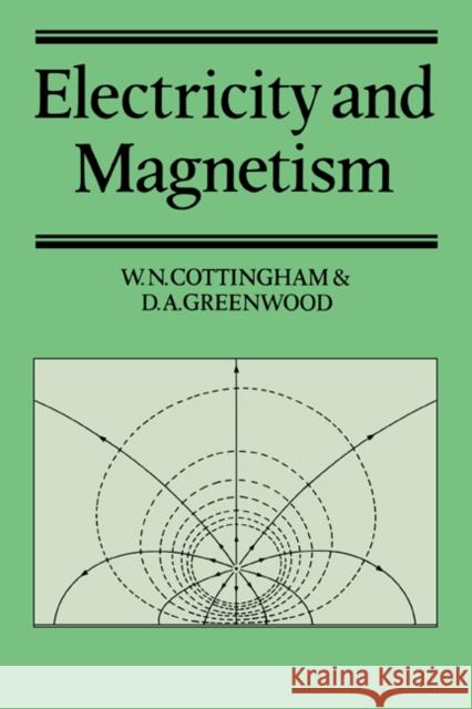 Electricity and Magnetism W. N. Cottingham Derek A. Greenwood D. a. Greenwood 9780521362290 Cambridge University Press