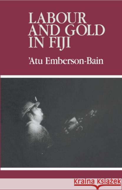 Labour and Gold in Fiji Atu Emberson-Bain 9780521363723 CAMBRIDGE UNIVERSITY PRESS