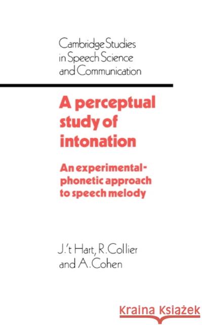 A Perceptual Study of Intonation: An Experimental-Phonetic Approach to Speech Melody Hart, J. T. 9780521366434