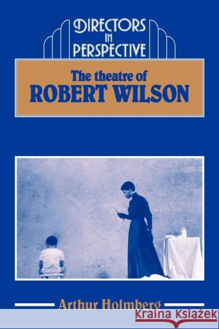 The Theatre of Robert Wilson Arthur Holmberg Christopher Innes 9780521367325
