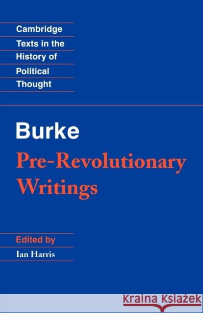 Pre-Revolutionary Writings Edmund Burke Ian Harris Raymond Geuss 9780521368001 Cambridge University Press
