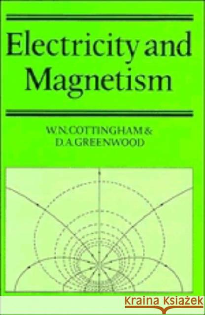 Electricity and Magnetism W. N. Cottingham Derek A. Greenwood D. a. Greenwood 9780521368032 Cambridge University Press