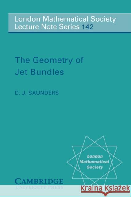 The Geometry of Jet Bundles D. J. Saunders J. W. S. Cassels N. J. Hitchin 9780521369480 Cambridge University Press