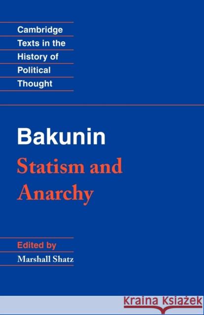 Bakunin: Statism and Anarchy Mikhail Aleksandrovich Bakunin Marshall S. Shatz Raymond Geuss 9780521369732 Cambridge University Press