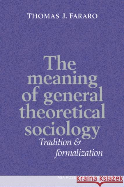 The Meaning of General Theoretical Sociology: Tradition and Formalization Fararo, Thomas J. 9780521372589 Cambridge University Press