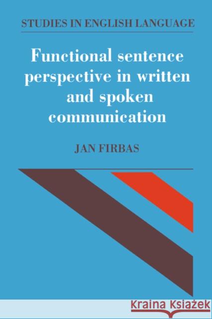 Functional Sentence Perspective in Written and Spoken Communication Jan Firbas Merja Kyt” Bas Aarts 9780521373081 Cambridge University Press