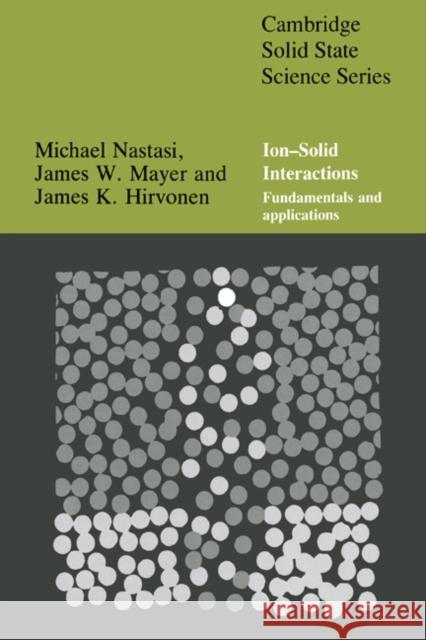 Ion-Solid Interactions: Fundamentals and Applications Nastasi, Michael 9780521373760 Cambridge University Press