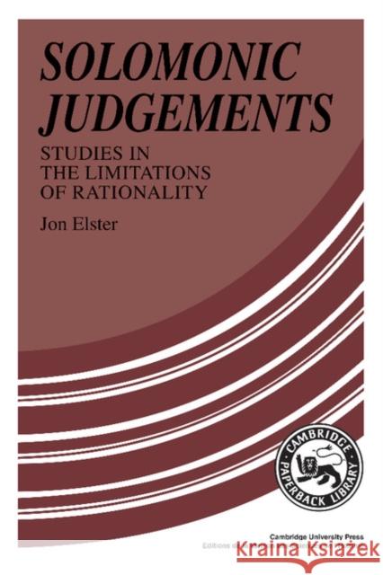 Solomonic Judgements: Studies in the Limitations of Rationality Elster, Jon 9780521376082