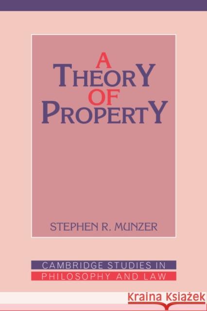 A Theory of Property Stephen R. Munzer 9780521378864 Cambridge University Press