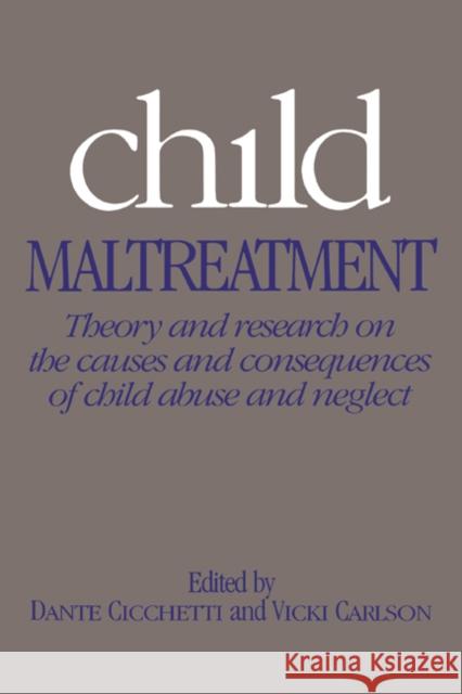 Child Maltreatment: Theory and Research on the Causes and Consequences of Child Abuse and Neglect Cicchetti, Dante 9780521379694