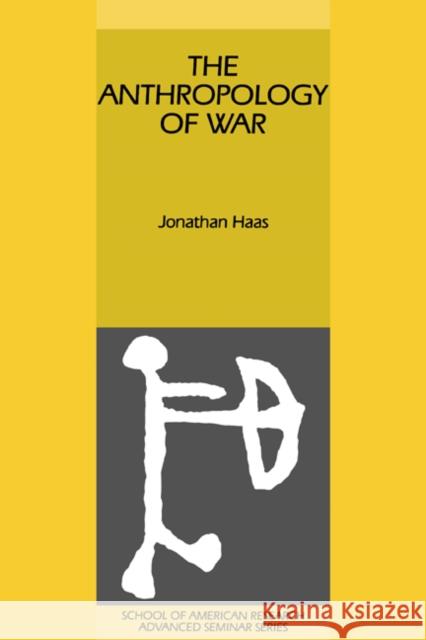 The Anthropology of War Jonathan Haas 9780521380423 Cambridge University Press