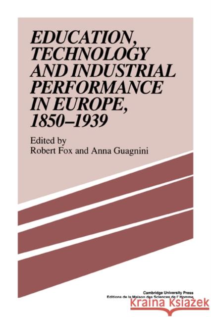 Education, Technology and Industrial Performance in Europe, 1850-1939 Robert Fox Anna Guagnini Robert Fox 9780521381536 Cambridge University Press