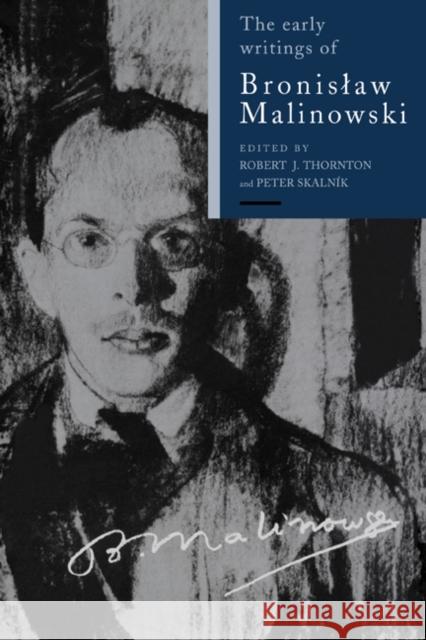 The Early Writings of Bronislaw Malinowski Robert J. Thornton (University of the Witwatersrand, Johannesburg), Peter Skalnik (University of Cape Town), Ludwik Krzy 9780521383004