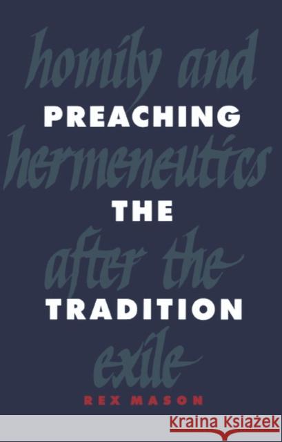 Preaching the Tradition: Homily and Hermeneutics After the Exile Mason, Rex 9780521383042 Cambridge University Press