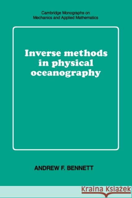 Inverse Methods in Physical Oceanography Andrew F. Bennett C. G. Batchelo M. J. Ablowitz 9780521385688 Cambridge University Press