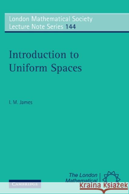 Introduction to Uniform Spaces I. M. James 9780521386203 Cambridge University Press