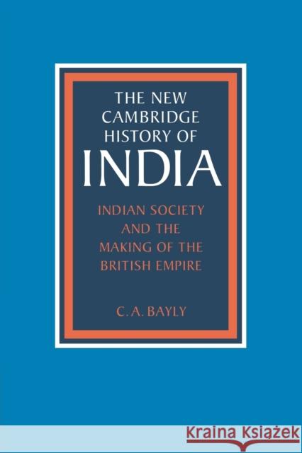 Indian Society and the Making of the British Empire Christopher Alan Bayly Gordon Johnson Christopher Alan Bayly 9780521386500