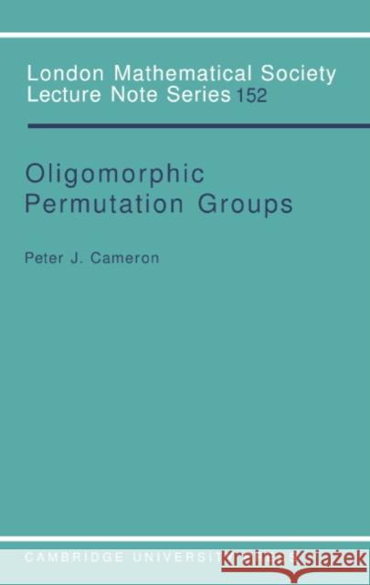 Oligomorphic Permutation Groups Peter J. Cameron J. W. S. Cassels N. J. Hitchin 9780521388368 Cambridge University Press