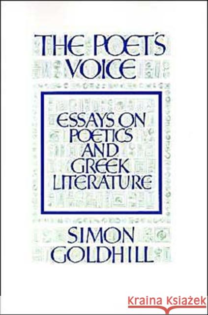 The Poet's Voice: Essays on Poetics and Greek Literature Goldhill, Simon 9780521395700 Cambridge University Press