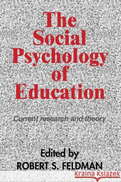 The Social Psychology of Education: Current Research and Theory Feldman, Robert S. 9780521396424 Cambridge University Press