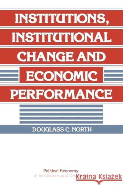 Institutions, Institutional Change and Economic Performance Douglass C. North Randall Calvert Thrainn Eggertsson 9780521397346