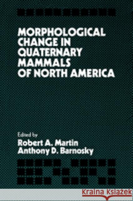 Morphological Change in Quaternary Mammals of North America  9780521404501 CAMBRIDGE UNIVERSITY PRESS