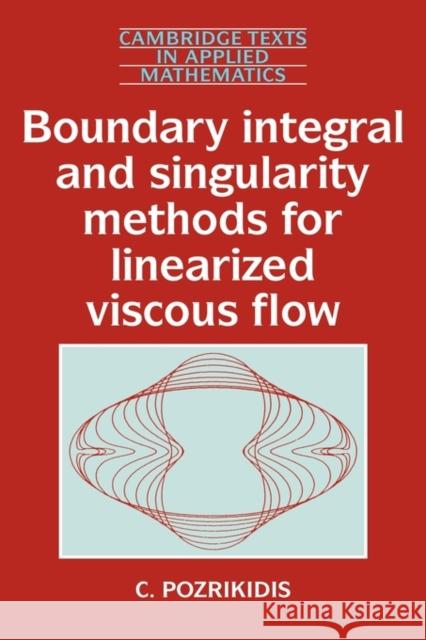 Boundary Integral and Singularity Methods for Linearized Viscous Flow C. Pozrikidis 9780521405027