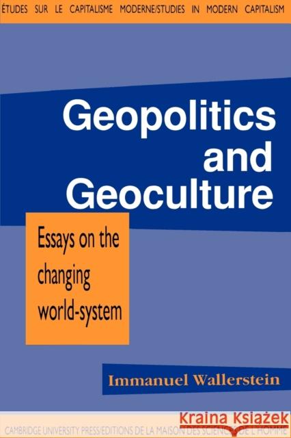 Geopolitics and Geoculture: Essays on the Changing World-System Wallerstein, Immanuel Maurice 9780521406048 Cambridge University Press
