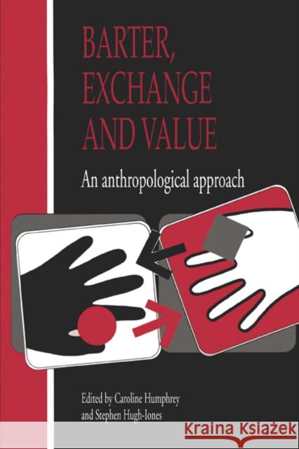 Barter, Exchange and Value: An Anthropological Approach Humphrey, Caroline 9780521406826 Cambridge University Press