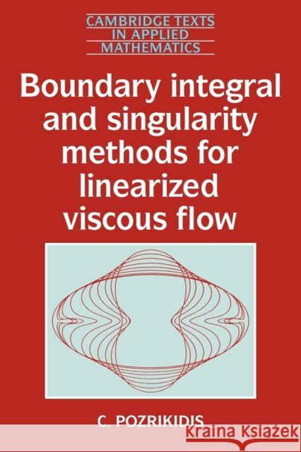 Boundary Integral and Singularity Methods for Linearized Viscous Flow C. Pozrikidis M. J. Ablowitz S. H. Davis 9780521406932