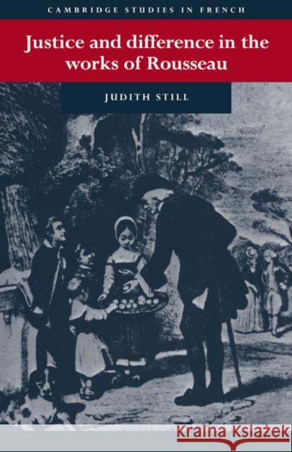 Justice and Difference in the Works of Rousseau: Bienfaisance and Pudeur Judith Still (University of Nottingham) 9780521415859 Cambridge University Press