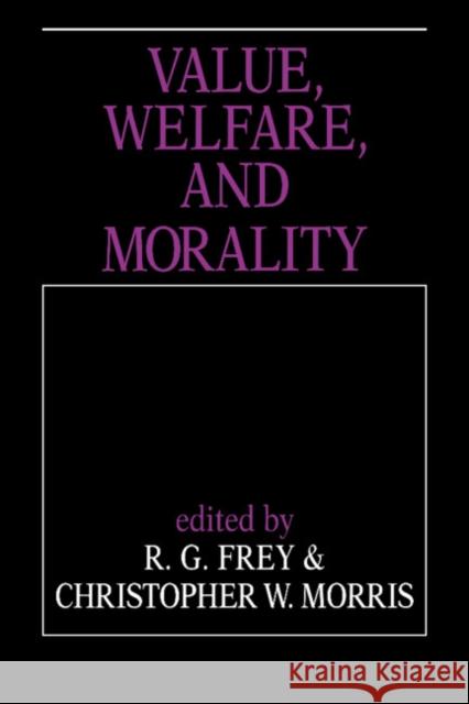 Value, Welfare, and Morality R. G. Frey, Christopher W. Morris 9780521416962 Cambridge University Press