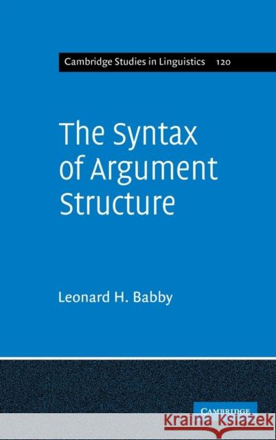 The Syntax of Argument Structure Leonard H. Babby 9780521417976 Cambridge University Press