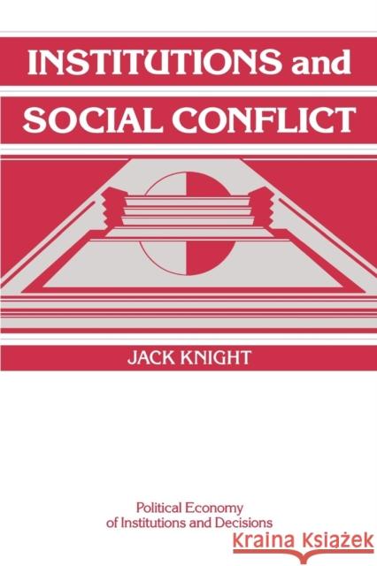 Institutions and Social Conflict Jack Knight Randall Calvert Thrainn Eggertsson 9780521421898